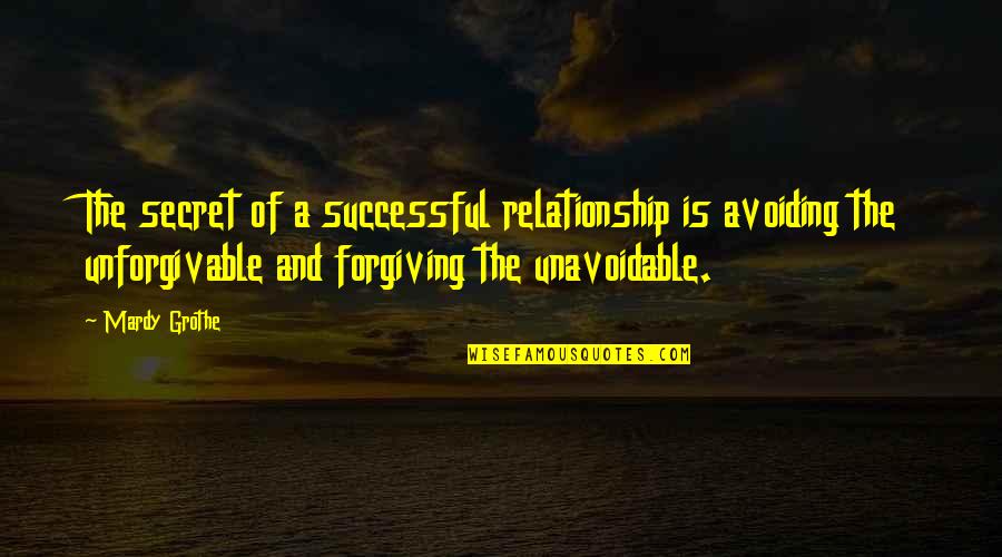 Unforgivable Quotes By Mardy Grothe: The secret of a successful relationship is avoiding