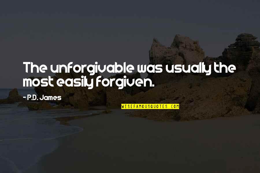 Unforgivable Quotes By P.D. James: The unforgivable was usually the most easily forgiven.