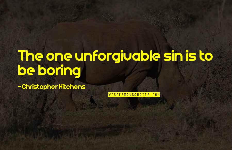 Unforgivable Sin Quotes By Christopher Hitchens: The one unforgivable sin is to be boring
