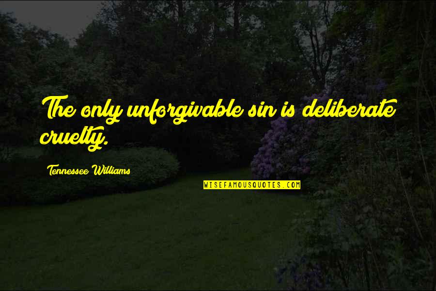 Unforgivable Sin Quotes By Tennessee Williams: The only unforgivable sin is deliberate cruelty.