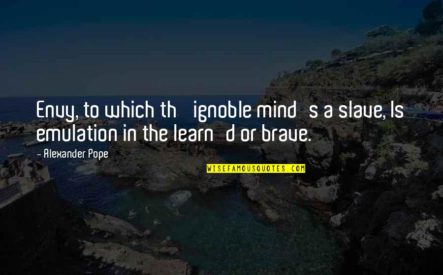 Unforgiven 1992 Quotes By Alexander Pope: Envy, to which th' ignoble mind's a slave,