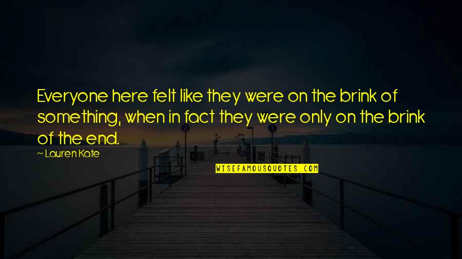 Unforgiven Lauren Kate Quotes By Lauren Kate: Everyone here felt like they were on the Unforgiven Lauren Kate Quotes By Lauren Kate: Everyone here felt like they were on the
