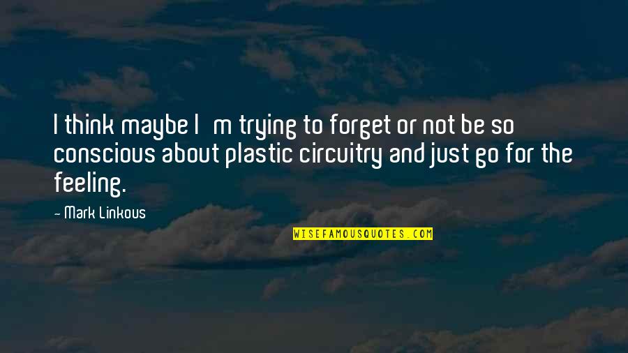 Unforgiving Heart Quotes By Mark Linkous: I think maybe I'm trying to forget or