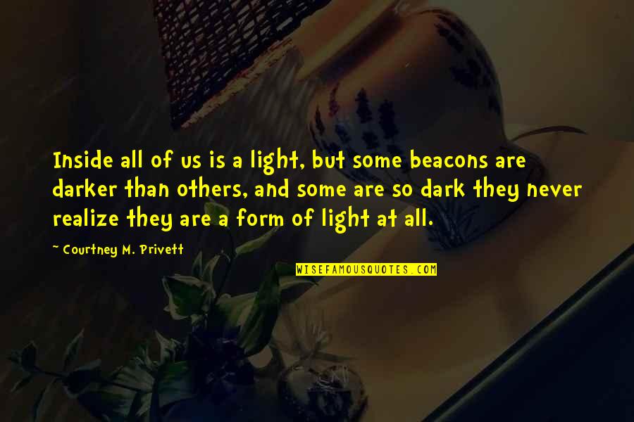 Unforgotten Quotes By Courtney M. Privett: Inside all of us is a light, but