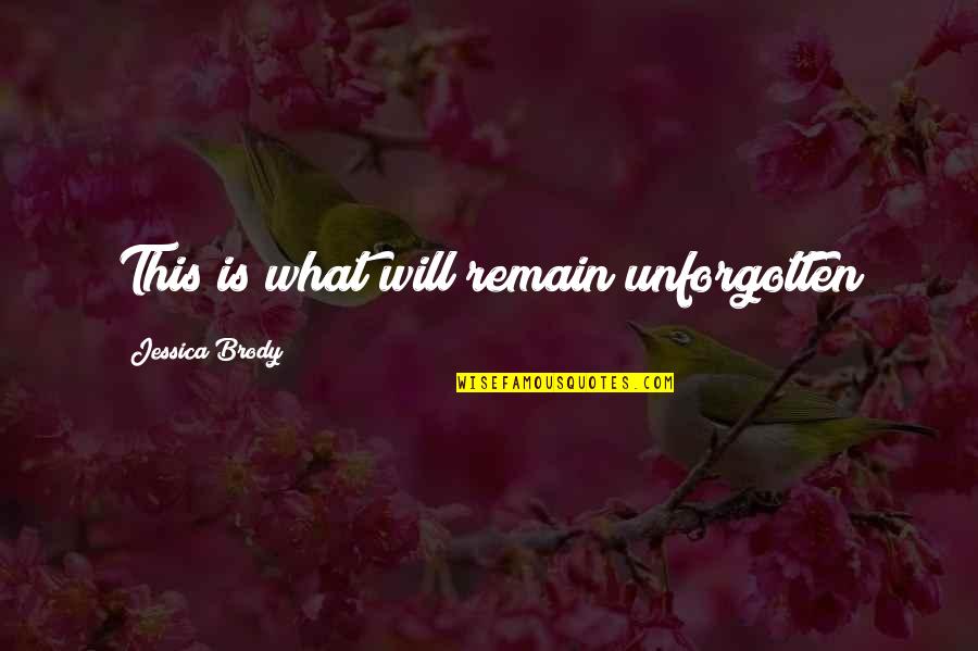 Unforgotten Quotes By Jessica Brody: This is what will remain unforgotten