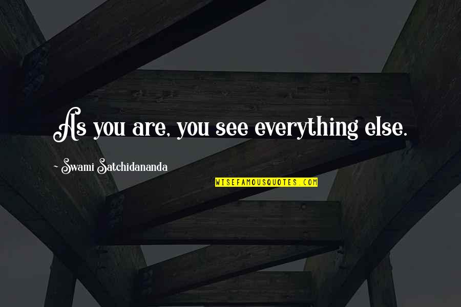 Unformed Ear Quotes By Swami Satchidananda: As you are, you see everything else.