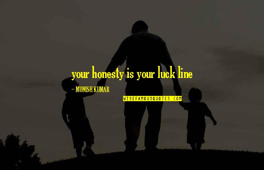 Unformed Game Quotes By MUNISH KUMAR: your honesty is your luck line