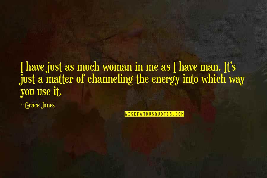 Unformed Stool Quotes By Grace Jones: I have just as much woman in me