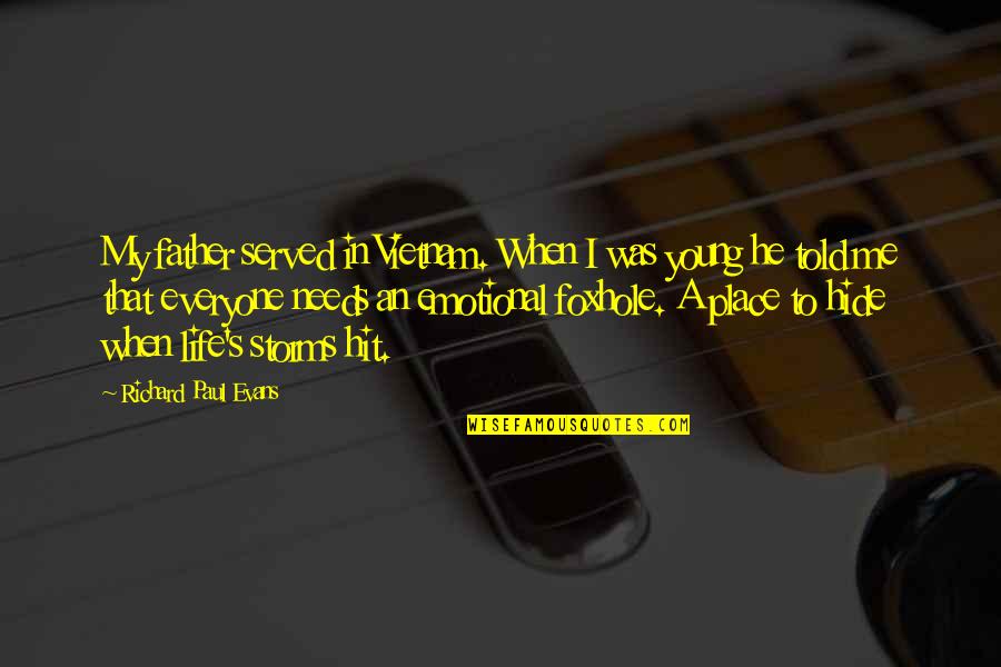 Unformed Stool Quotes By Richard Paul Evans: My father served in Vietnam. When I was