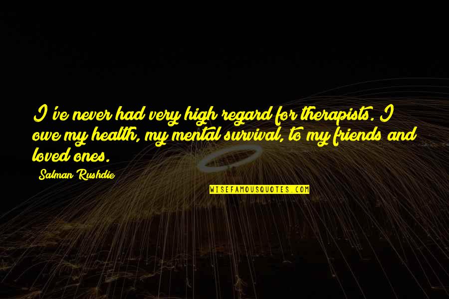 Unformed Stool Quotes By Salman Rushdie: I've never had very high regard for therapists.