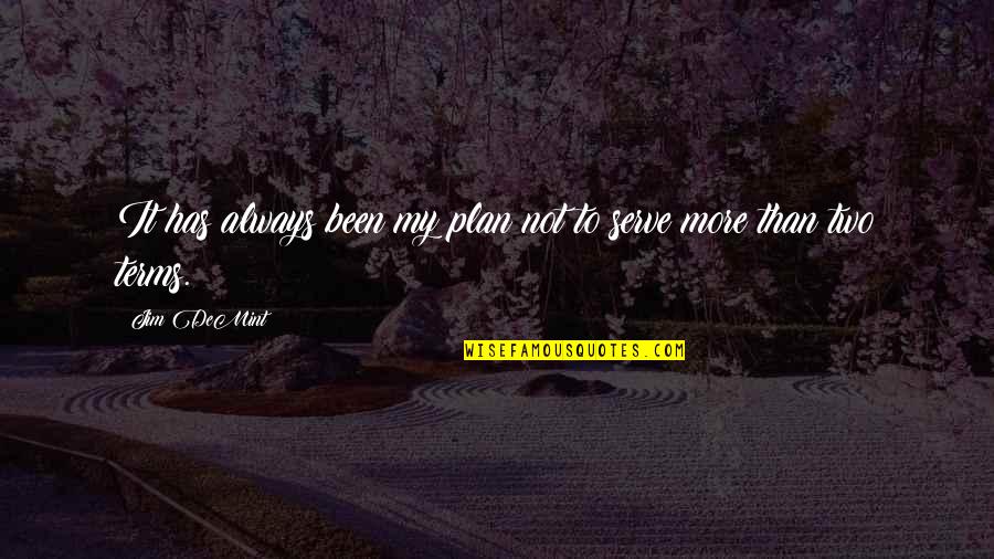 Unforthcoming Synonyms Quotes By Jim DeMint: It has always been my plan not to