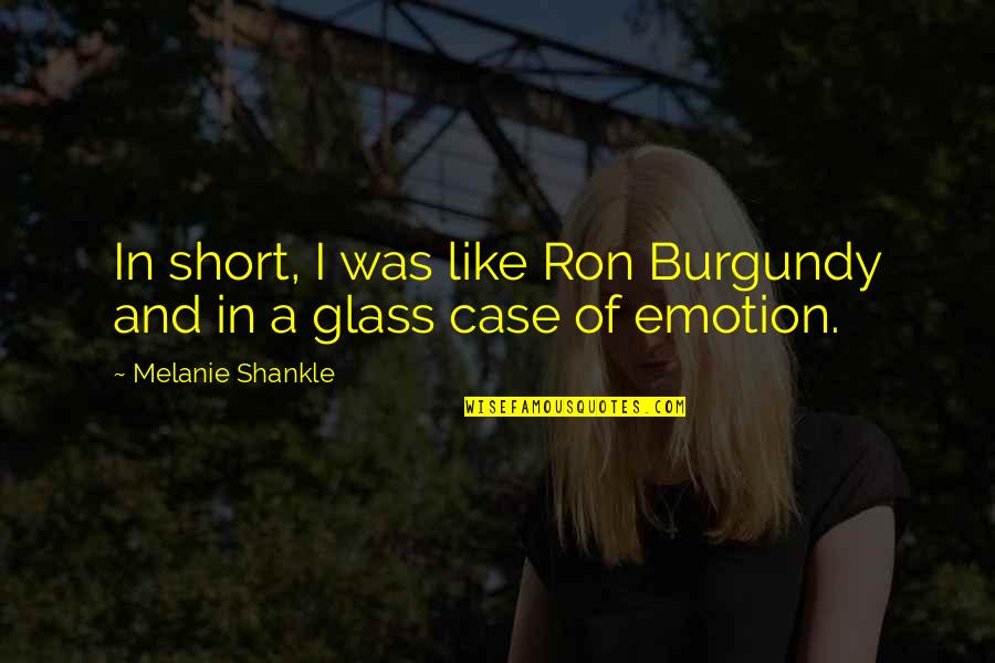 Unforthcoming Synonyms Quotes By Melanie Shankle: In short, I was like Ron Burgundy and Unforthcoming Synonyms Quotes By Melanie Shankle: In short, I was like Ron Burgundy and