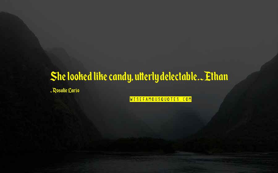 Unforthcoming Synonyms Quotes By Rosalie Lario: She looked like candy, utterly delectable.~Ethan Unforthcoming Synonyms Quotes By Rosalie Lario: She looked like candy, utterly delectable.~Ethan