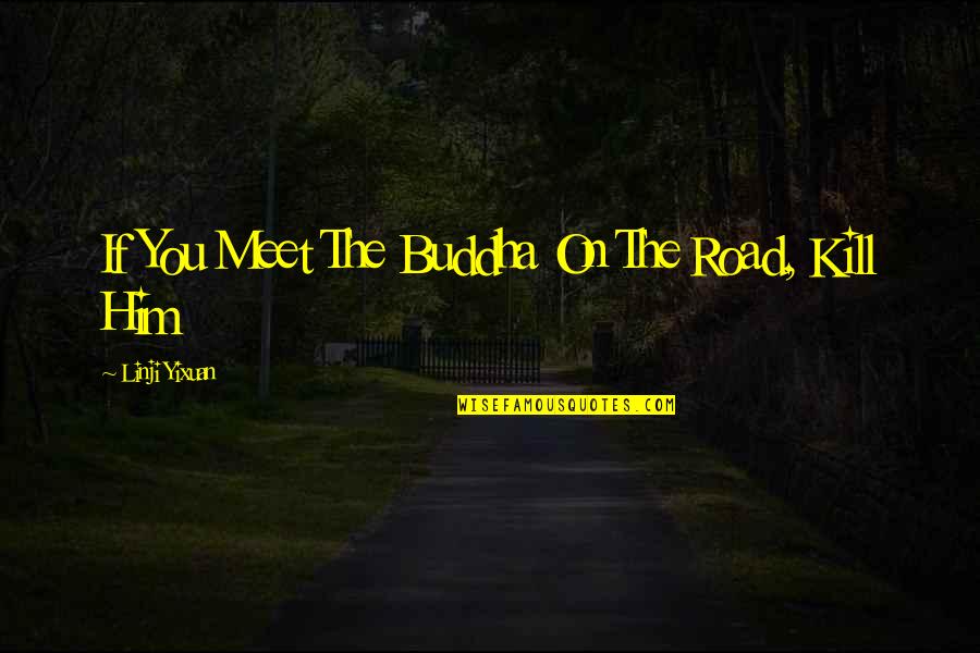 Unfortunate Fortune Cookies Quotes By Linji Yixuan: If You Meet The Buddha On The Road,