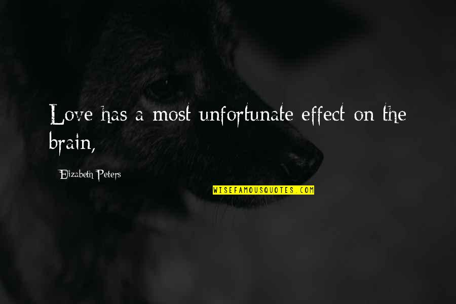 Unfortunate Love Quotes By Elizabeth Peters: Love has a most unfortunate effect on the