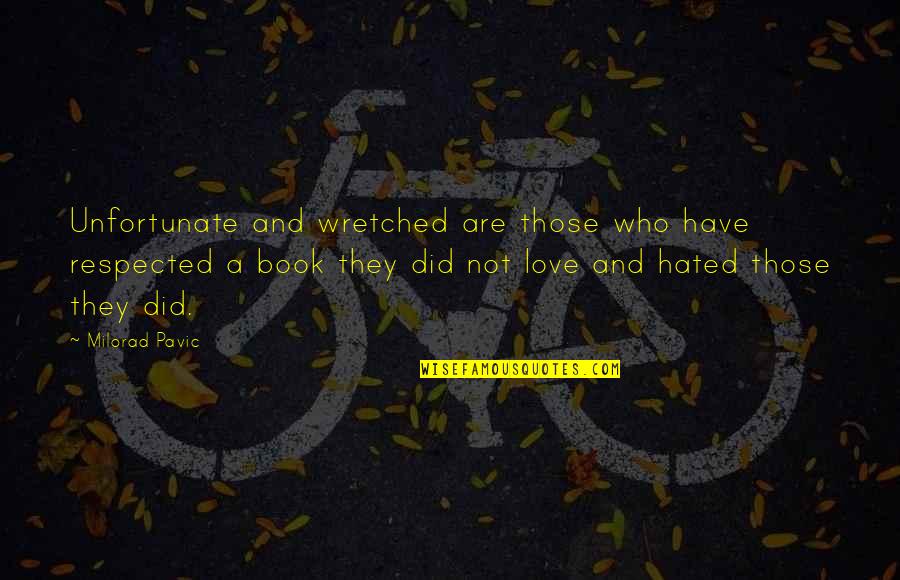 Unfortunate Love Quotes By Milorad Pavic: Unfortunate and wretched are those who have respected