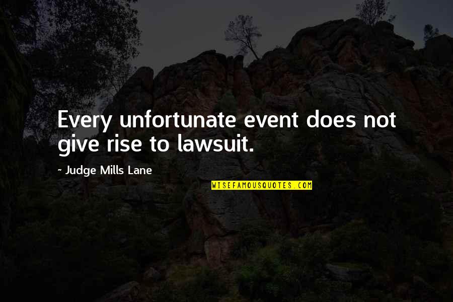 Unfortunate Quotes By Judge Mills Lane: Every unfortunate event does not give rise to