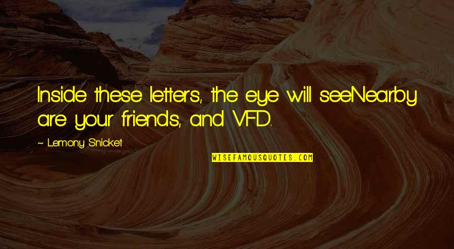 Unfortunate Quotes By Lemony Snicket: Inside these letters, the eye will seeNearby are