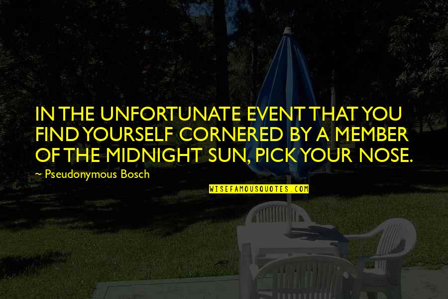 Unfortunate Quotes By Pseudonymous Bosch: IN THE UNFORTUNATE EVENT THAT YOU FIND YOURSELF