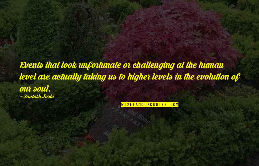 Unfortunate Quotes By Santosh Joshi: Events that look unfortunate or challenging at the