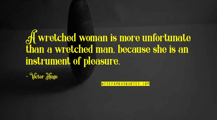 Unfortunate Quotes By Victor Hugo: A wretched woman is more unfortunate than a