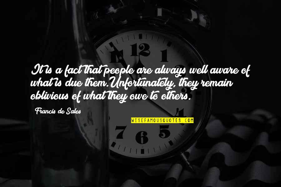 Unfortunately Quotes By Francis De Sales: It is a fact that people are always