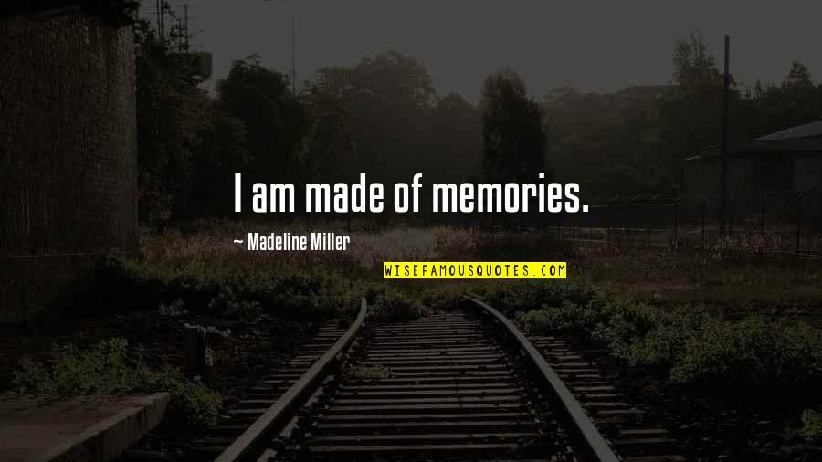 Unfortunately Spelling Quotes By Madeline Miller: I am made of memories. Unfortunately Spelling Quotes By Madeline Miller: I am made of memories.