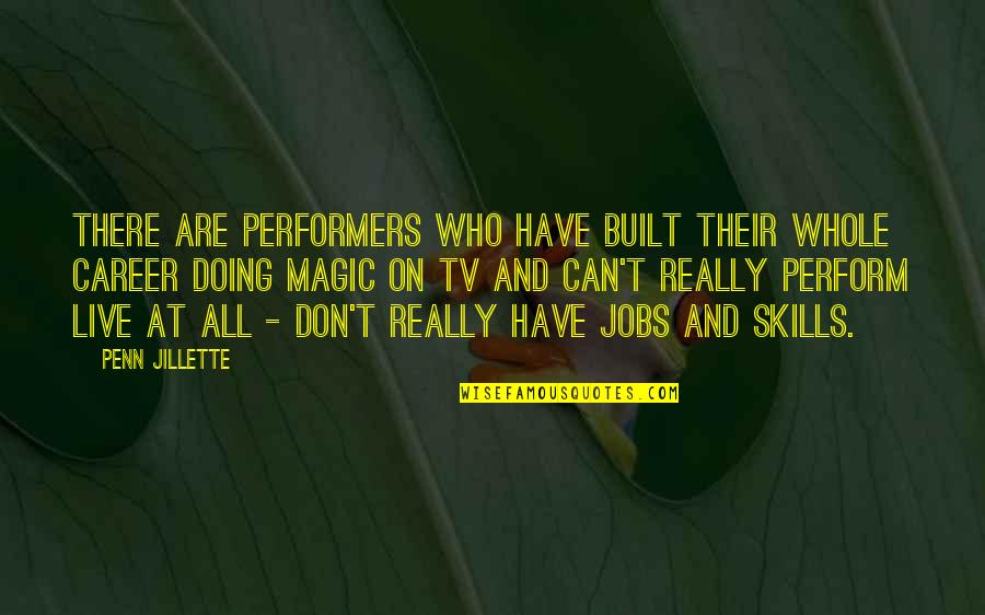 Unfortunates Novel Quotes By Penn Jillette: There are performers who have built their whole