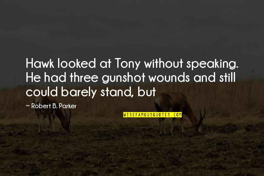 Unfortunates Novel Quotes By Robert B. Parker: Hawk looked at Tony without speaking. He had