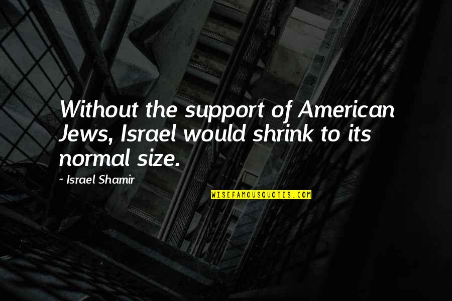 Unfortunatley Quotes By Israel Shamir: Without the support of American Jews, Israel would