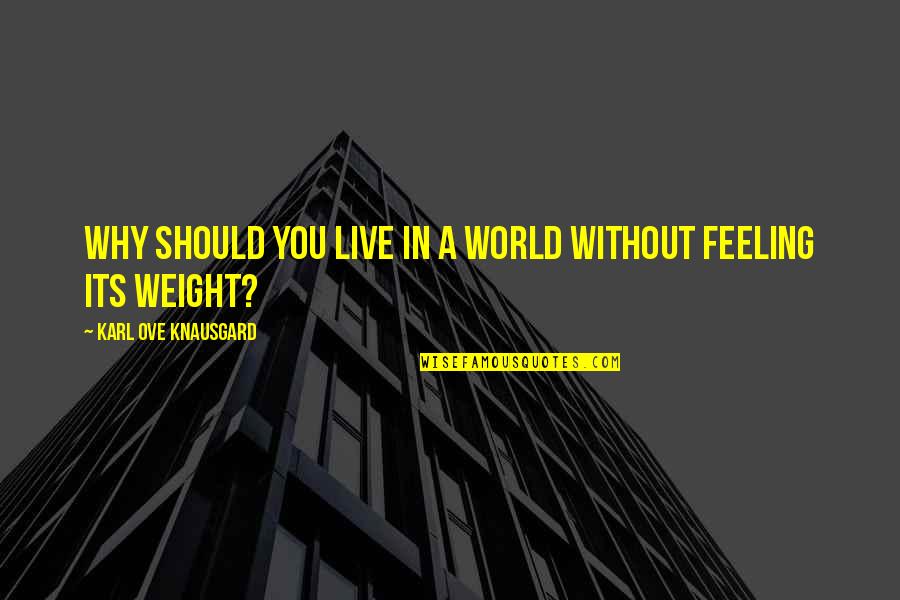 Unfpa Quotes By Karl Ove Knausgard: Why should you live in a world without Unfpa Quotes By Karl Ove Knausgard: Why should you live in a world without