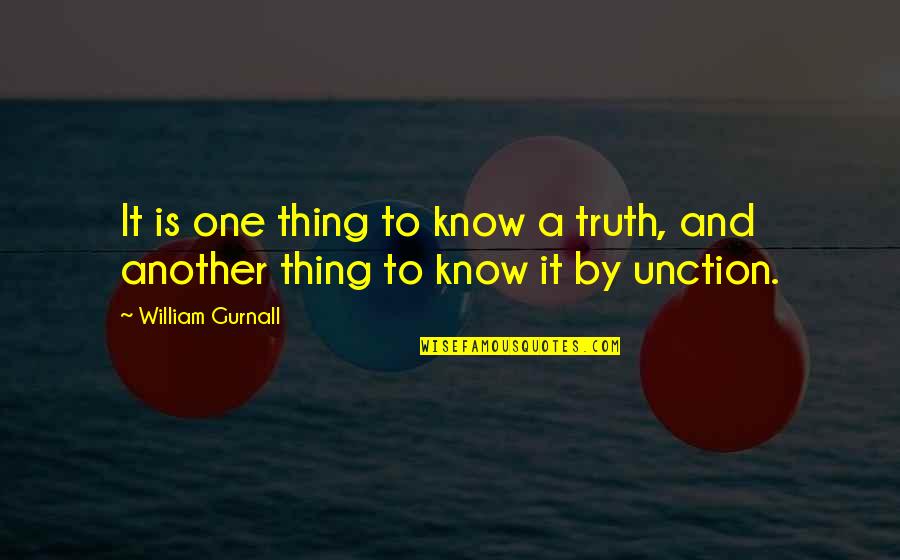 Unfpa Quotes By William Gurnall: It is one thing to know a truth,