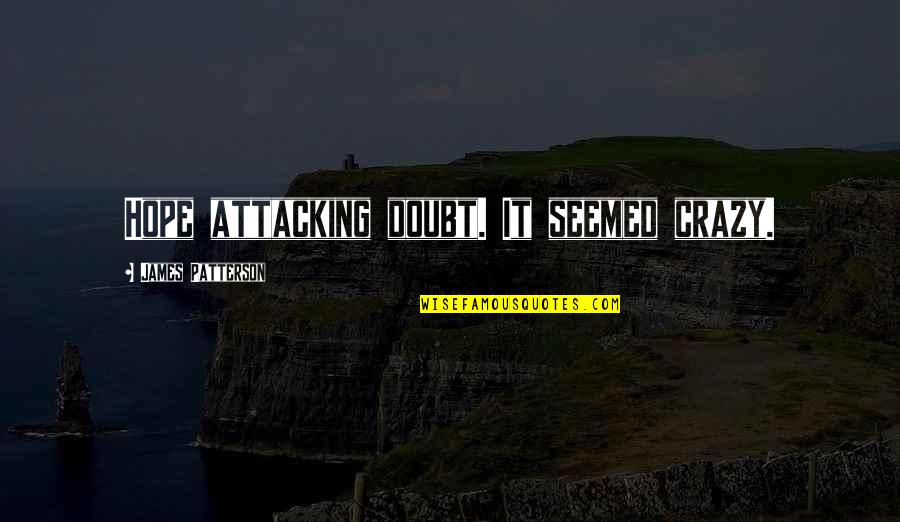 Unfreedom Snyder Quotes By James Patterson: Hope attacking doubt. It seemed crazy.