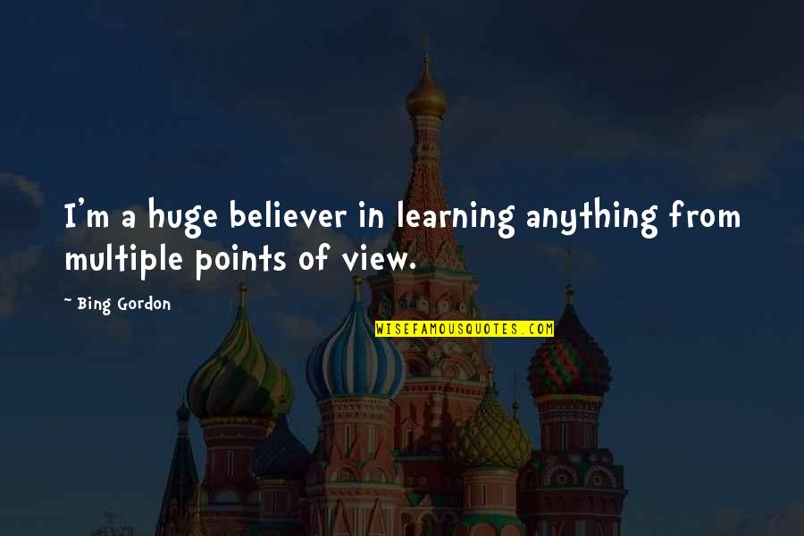 Unfresh Feeling Quotes By Bing Gordon: I'm a huge believer in learning anything from