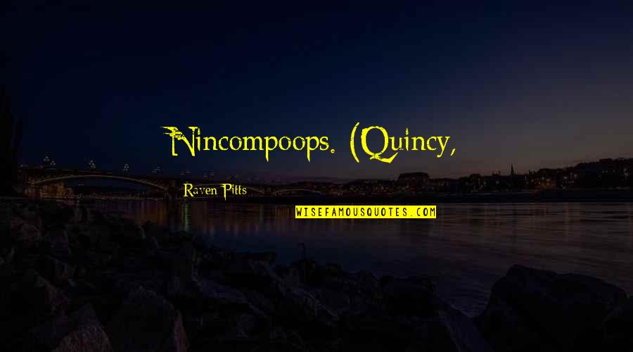 Unfriend Or Block Quotes By Raven Pitts: Nincompoops. (Quincy,
