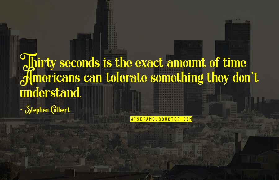 Unfriend Or Block Quotes By Stephen Colbert: Thirty seconds is the exact amount of time