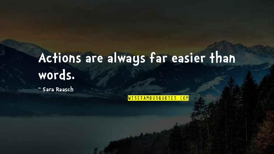 Unfriend Sad Quotes By Sara Raasch: Actions are always far easier than words.