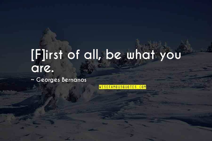 Unfriended Me Quotes By Georges Bernanos: [F]irst of all, be what you are.