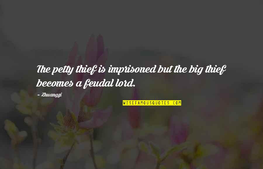 Unfriended Me Quotes By Zhuangzi: The petty thief is imprisoned but the big