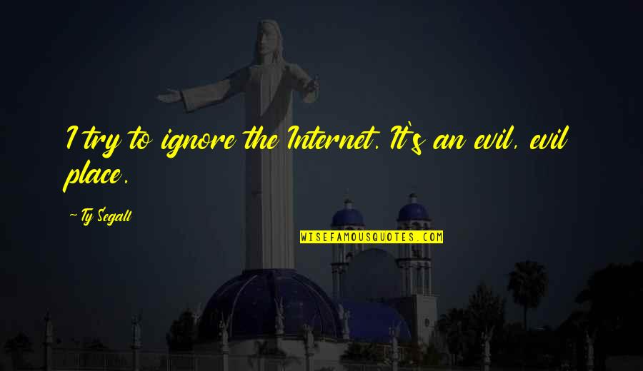 Unfriending Friends Quotes By Ty Segall: I try to ignore the Internet. It's an