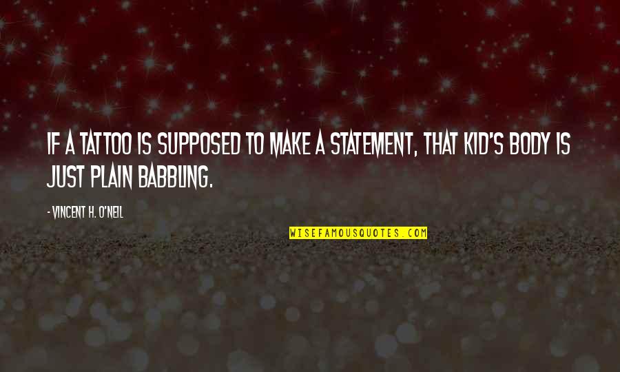 Unfriending Someone Quotes By Vincent H. O'Neil: If a tattoo is supposed to make a Unfriending Someone Quotes By Vincent H. O'Neil: If a tattoo is supposed to make a