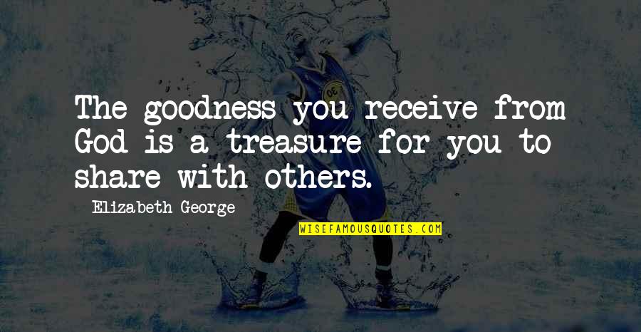 Unfriendliness Or Anger Quotes By Elizabeth George: The goodness you receive from God is a