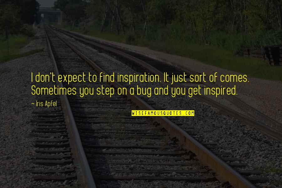 Unfriendliness Or Anger Quotes By Iris Apfel: I don't expect to find inspiration. It just Unfriendliness Or Anger Quotes By Iris Apfel: I don't expect to find inspiration. It just
