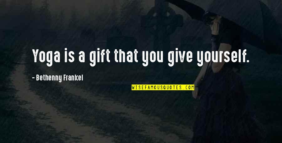 Unfriendly People Quotes By Bethenny Frankel: Yoga is a gift that you give yourself.