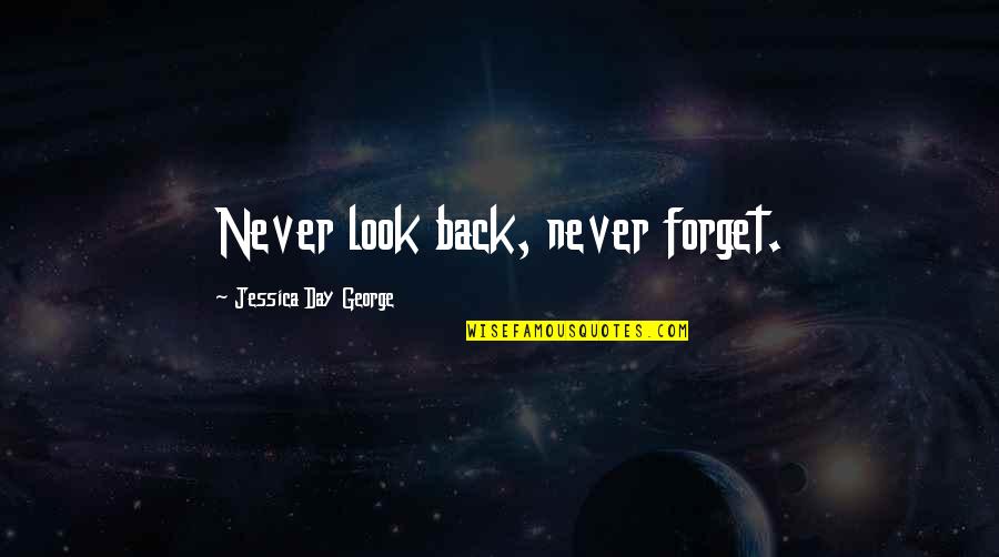 Unfrock Quotes By Jessica Day George: Never look back, never forget.