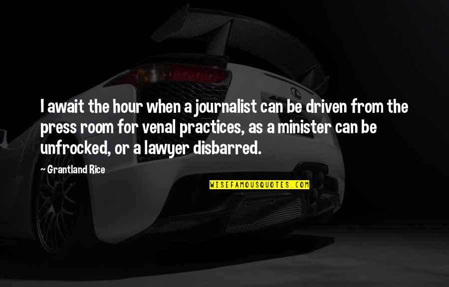 Unfrocked Quotes By Grantland Rice: I await the hour when a journalist can