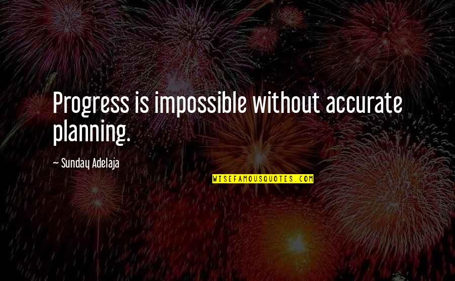 Unfrocked Quotes By Sunday Adelaja: Progress is impossible without accurate planning.