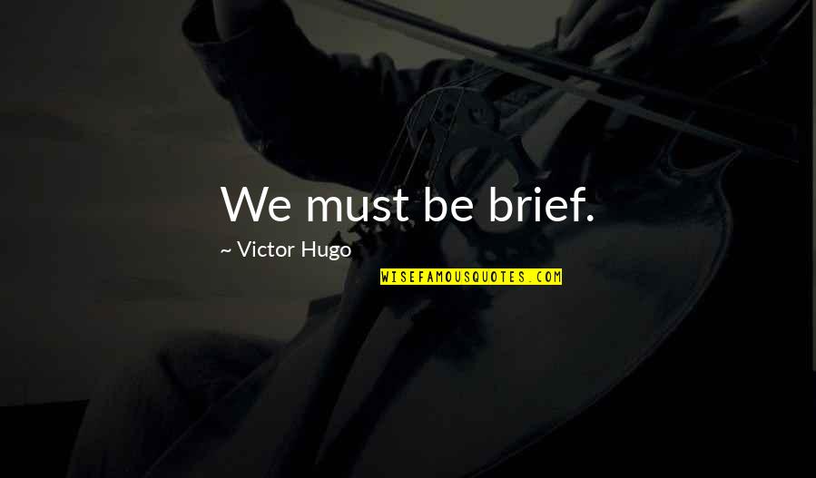Unfuddle Quotes By Victor Hugo: We must be brief.