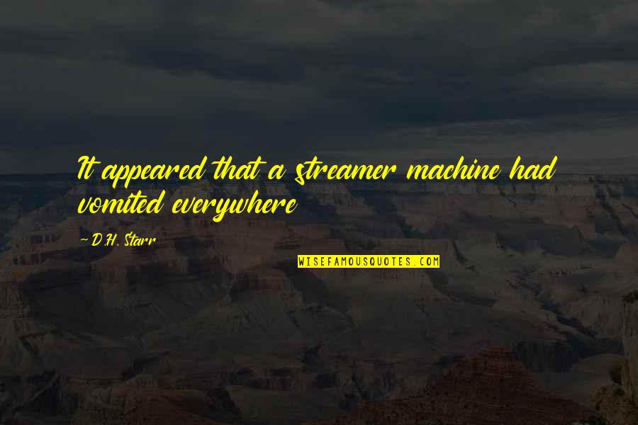 Unfulfilled Desires Quotes By D.H. Starr: It appeared that a streamer machine had vomited