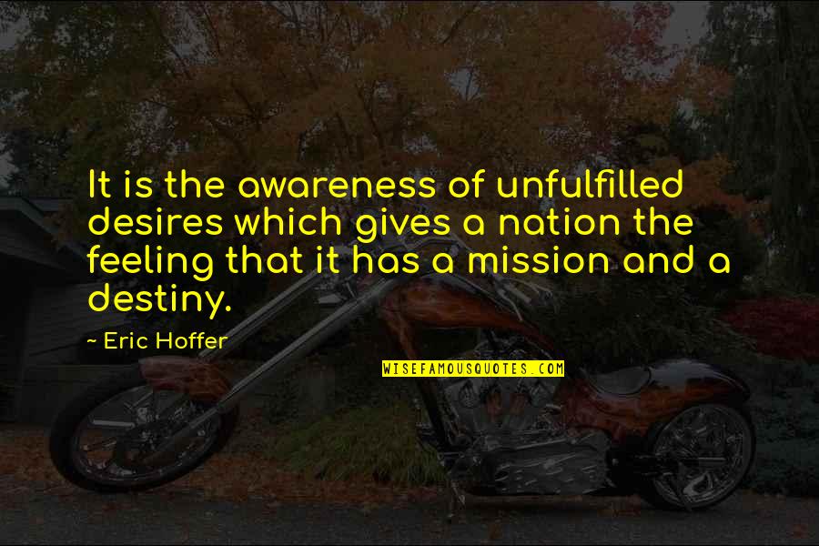 Unfulfilled Desires Quotes By Eric Hoffer: It is the awareness of unfulfilled desires which